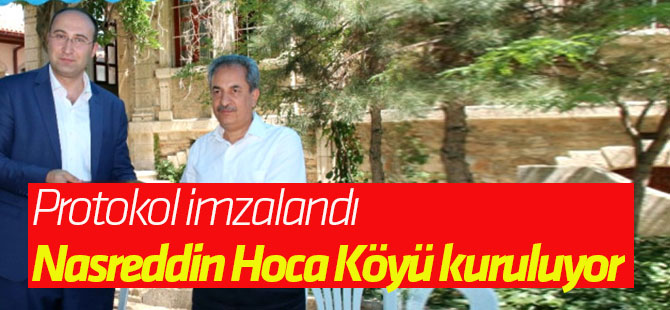 Nasreddin Hoca Dünya Mizah Köyü Projesi" İşbirliği Protokolü İmzalandı