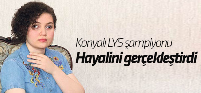 Konyalı LYS şampiyonu hayalini gerçekleştirdi
