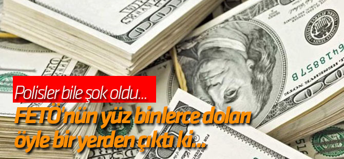 FETÖ'nün yüz binlerce doları yakalandı! Öyle bir yerden çıktı ki...
