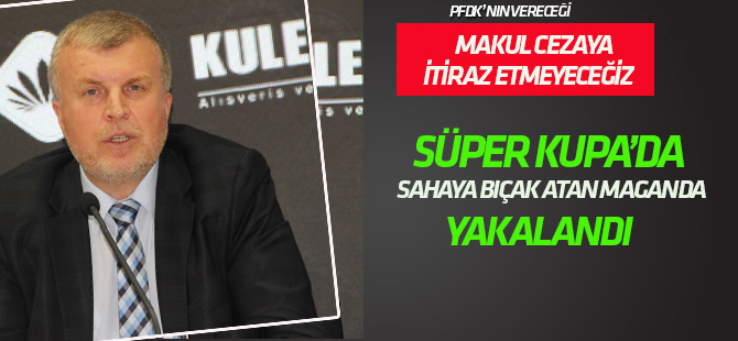 Süper Kupa'da sahaya bıçak atan maganda yakalandı