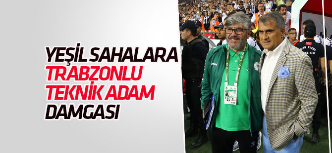 Yeşil sahalara Trabzonlu teknik adam damgası