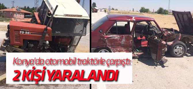 Konya'da otomobil traktörle çarpıştı: 2 yaralı