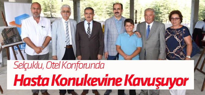 Selçuklu, Otel Konforunda Hasta Konukevine Kavuşuyor