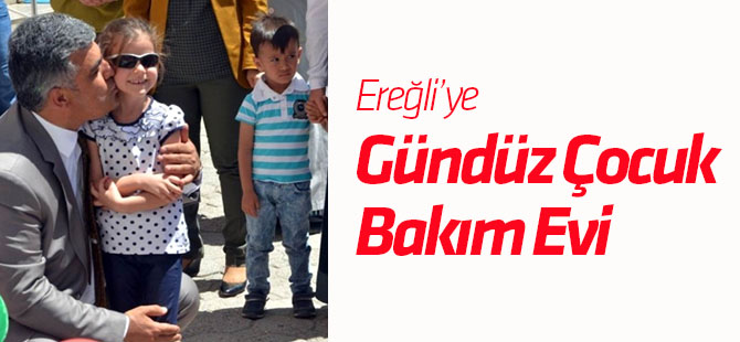 Ereğli'ye Gündüz Çocuk Bakım Evi