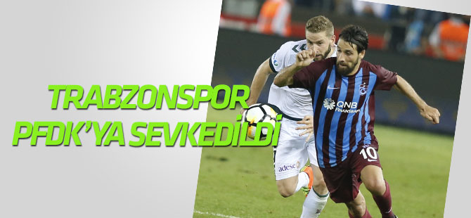 Trabzonspor PFDK'ya sevk edildi