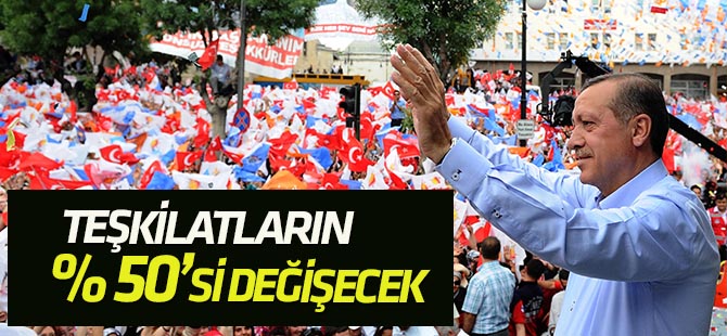AK Parti'de teşkilatların yüzde 50'si değişecek