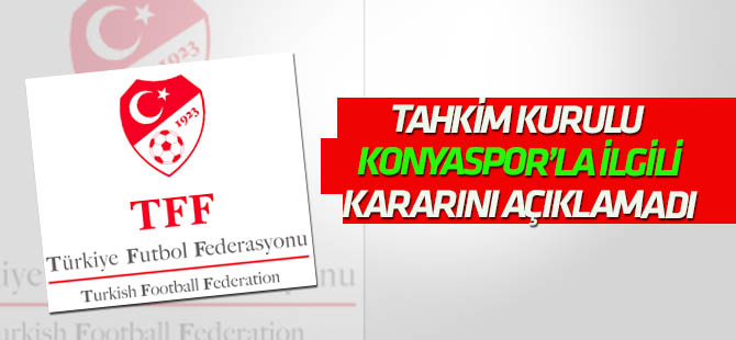 Tahkim Kurulu,  Konyaspor'la ilgili kararını açıklamadı!