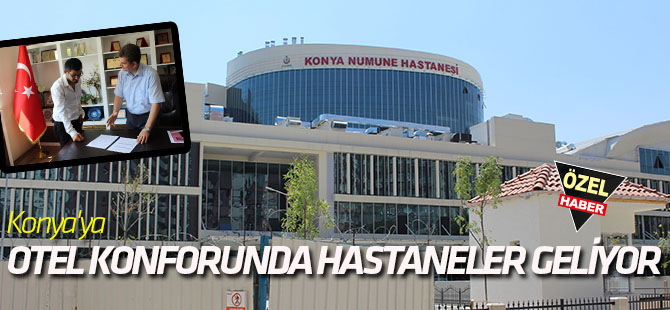 Konya'ya otel konforunda hastaneler geliyor