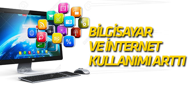 Bilgisayar ve internet kullanımı arttı