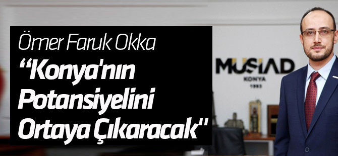 Okka: "Lojistik Merkez Konya'nın Potansiyelini Ortaya Çıkaracak"
