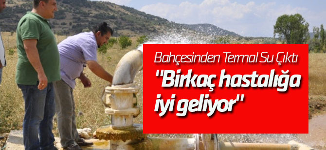 Bahçesinden Termal Su Çıktı