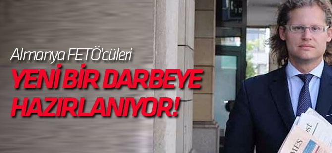 Almanya FETÖ'cüleri yeni bir darbeye hazırlanıyor!