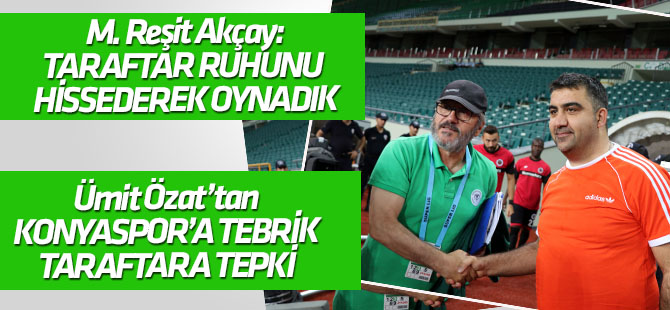 Mustafa Reşit Akçay ve Ümit Özat'tan maç değerlendirmesi