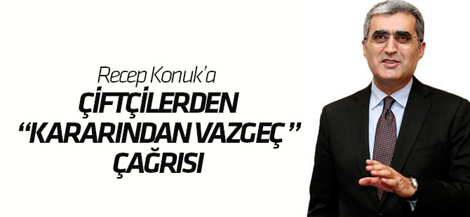 Konuk'a çiftçilerden 'kararından vazgeç' çağrısı
