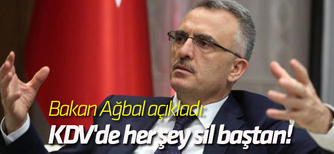 Bakan Ağbal açıkladı: KDV'de her şey sil baştan!...