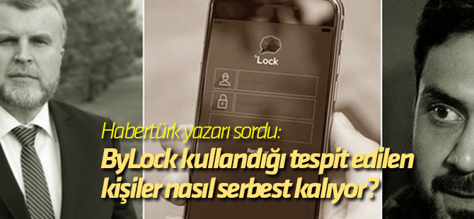 ByLock kullandığı tespit edilen kişiler nasıl serbest kalıyor?