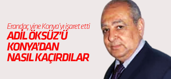 Adil Öksüzle ilgili bomba iddia! Bakın nasıl kaçırılmış