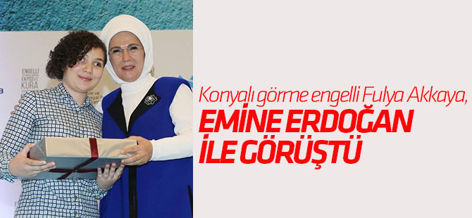 Fulya Akkaya Emine Erdoğan ile görüştü
