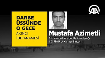 Darbe üssünde o gece: Mustafa Azimetli  TIKLA&İZLE