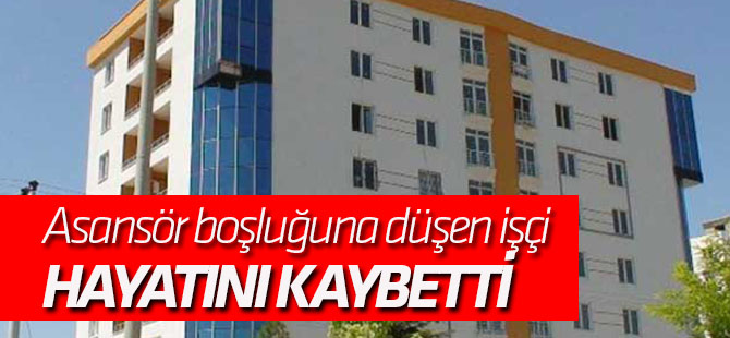 Konya'da asansör boşluğuna düşen işçi hayatını kaybetti