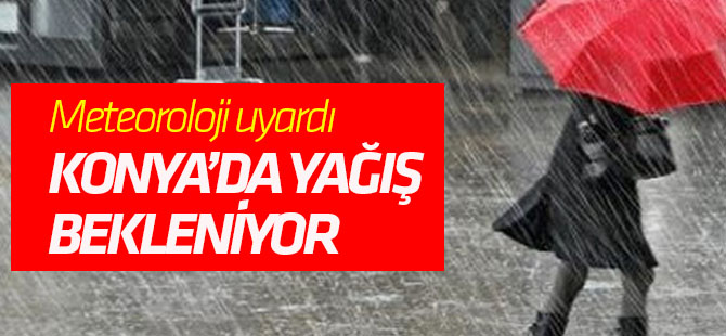 Konya'da sağanak yağış bekleniyor!