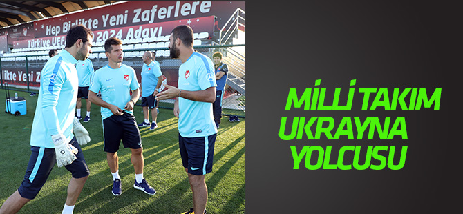 A Milli Futbol Takımı, Ukrayna yolcusu