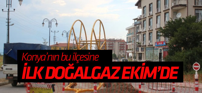 Beyşehir'de, İlk Doğalgaz Abonelere Ekim'de Verilecek