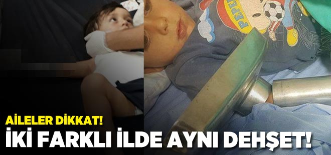 Aileler dikkat! İki farklı ilde aynı dehşet