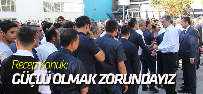 Recep Konuk; Samimiyetsiz Bir Dünyada Yaşıyoruz, Güçlü Olmak Zorundayız