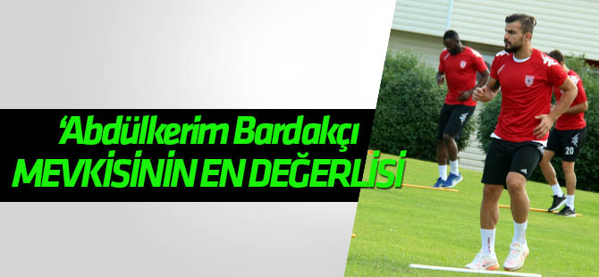 Abdülkerim Bardakçı mevkisinin en değerlisi