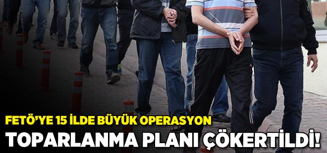 FETÖ’ye büyük operasyon! Toparlanma planı çökertildi