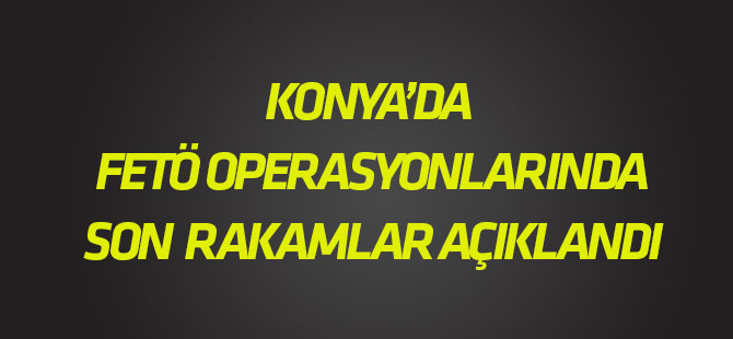 Konya’da FETÖ’den 2 bin 155 kişi tutuklandı