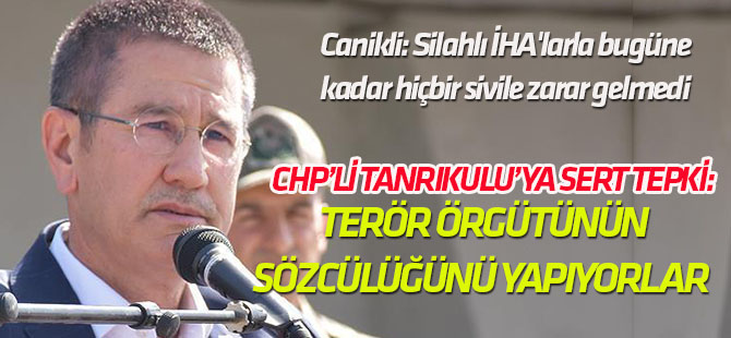 Milli Savunma Bakanı Canikli'den CHP'li Tanrıkulu'ya sert tepki