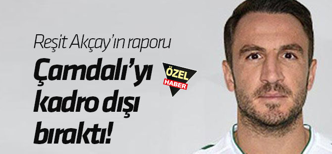 Çamdalı "disiplini bozmuş!"