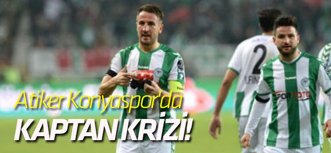 Atiker Konyaspor'da kaptan krizi