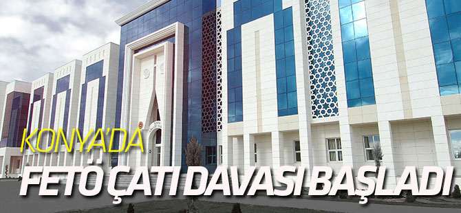 Konya'da Fetö Çatı Davası Başladı