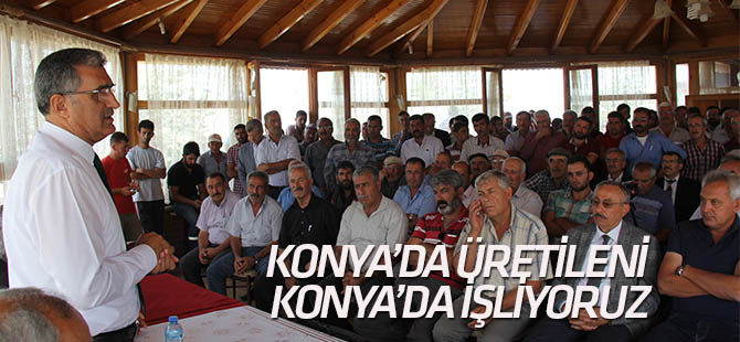 Konya’da üretileni Konya’da işliyoruz