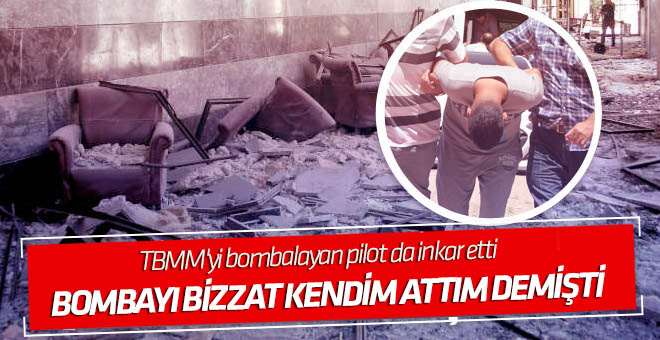 TBMM'yi bombalayan pilot da inkar etti