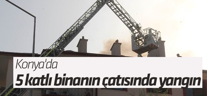 Konya'da 5 katlı binanın çatısında yangın