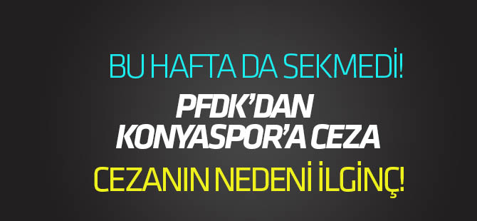 Atiker Konyaspor'a PFDK'dan yine ceza