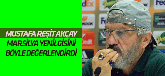 Mustafa Reşit Akçay'dan maç değerlendirmesi