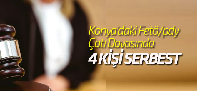 Konya'daki Fetö/pdy Çatı Davasında 4 Kişi Serbest