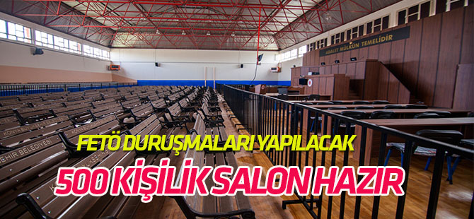Konya’da FETÖ çatı davası için 500 kişilik duruşma salonu