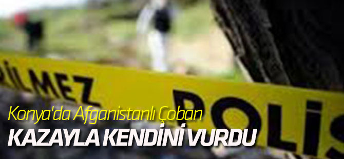 Konya'da Afganistanlı Çoban Kazayla Kendini Vurdu