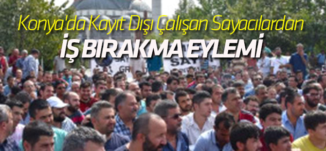 Konya'da saya işçilerinden iş bırakma eylemi