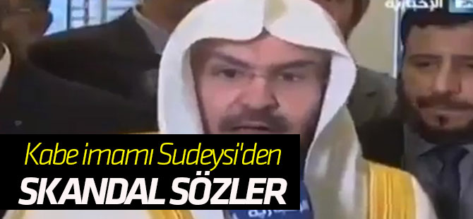 Kabe imamı Sudeysi'den skandal sözler