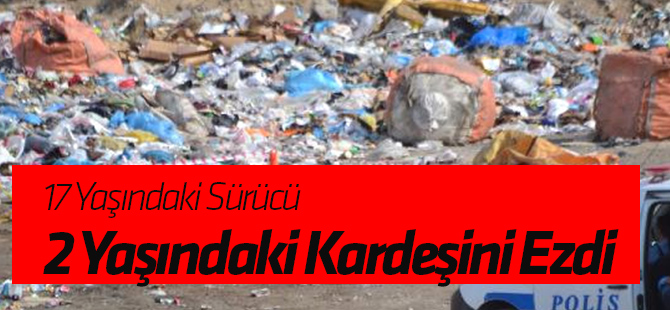 17 Yaşındaki Sürücü, 2 Yaşındaki Kardeşini Ezdi