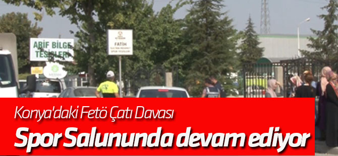 Konya'daki Fetö Çatı Davası Spor Salonunda Görülüyor