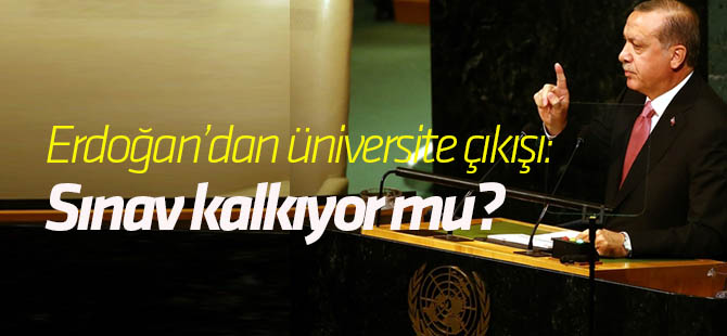 Cumhurbaşkanı Erdoğan'dan flaş açıklamalar: Üniversite sınavı kalkıyor mu?