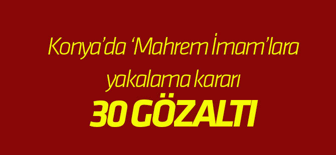 Konya'da 'Mahrem İmamlara' gözaltı